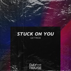 Gettrox - Stuck On You