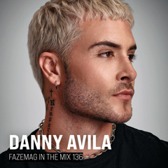 Danny Avila – FAZEmag In The Mix 136