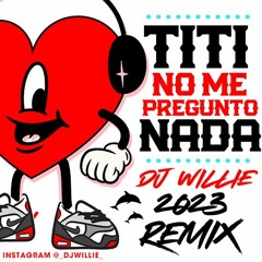 DJ WILLIE - TITI NO ME PREGUNTO 2023 REMIX - INSTAGRAM @_DJWILLIE_