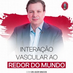 Dr. Igor Sincos - Interação vascular ao redor do mundo (Congresso ScIENCE)