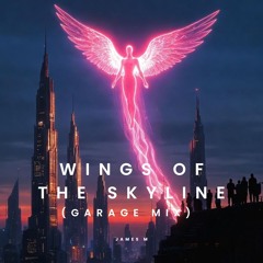 Wings of the Skyline (Garage Mix)
