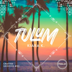 Kiara K. - Tulum (Original Mix) - Crafted Grooves Series 02