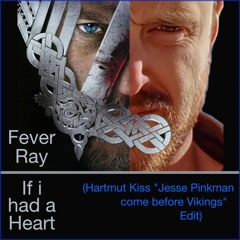 Fever Ray - If I Had A Heart (Hartmut Kiss "Jesse Pinkman come before Vikings" Edit)