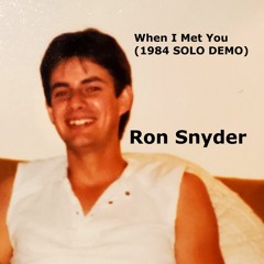 RON SNYDER - When I Met You (1984 SOLO DEMO)