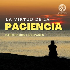 Chuy Olivares - La virtud de la paciencia