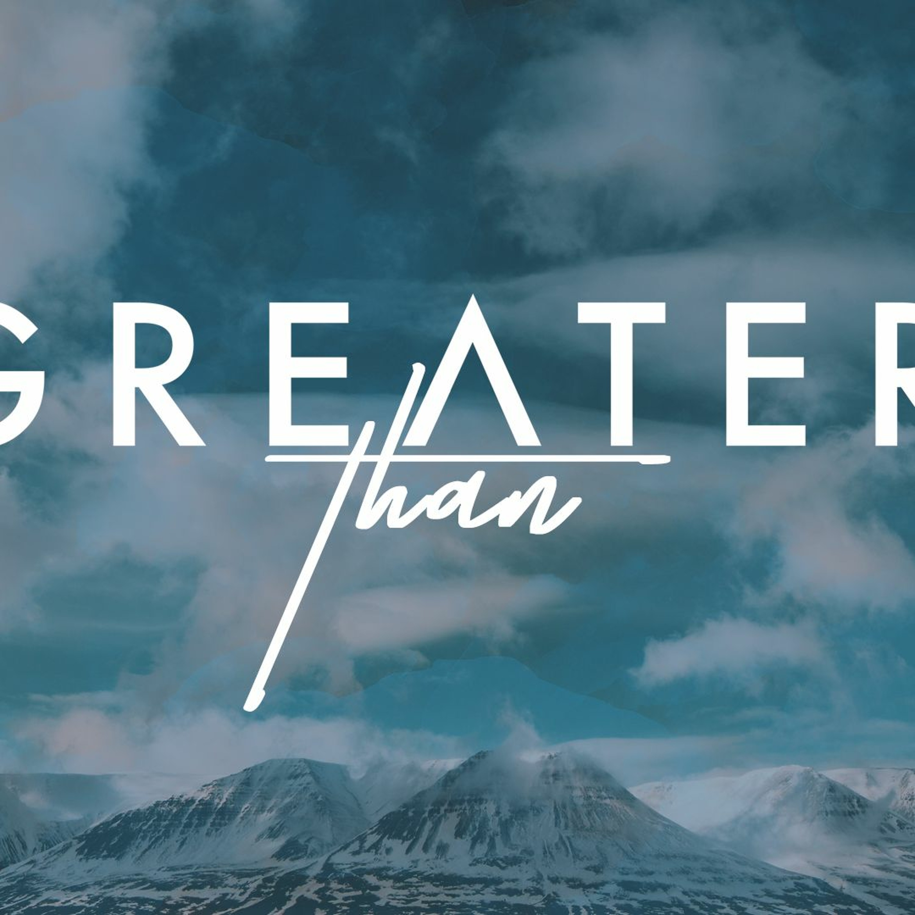 Greater Than: Jesus, Greater Than Anything episode artwork