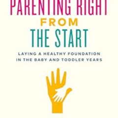 Get PDF 📰 Parenting Right From the Start: Laying a Healthy Foundation in the Baby an