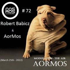 Modulating The Air 72  # AorMos & Robert Babicz - (March 25th - 2022)