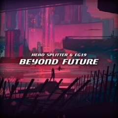 HEAD SPLITTER, EG19 - Beyond Future