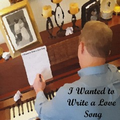 I Wanted To Write A Love Song