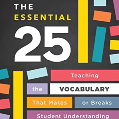 [View] EBOOK 📑 The Essential 25: Teaching the Vocabulary That Makes or Breaks Studen