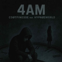 C’ejayFinesse x HYPNØ$WXRLD - 4AM (Prod.Sleepless beats)