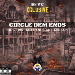 Circle Dem Ends (100% Trinidad Dancehall Mix) @NewVybzBoss