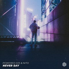 Powered Djs & NiTO - Never Say