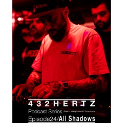 432HERTZ Podcast Series Episode .../All Shadows