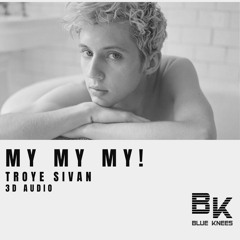 Troye Sivan - My My My! | 3D Audio