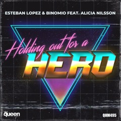 QHM495 - Esteban Lopez & Binomio Feat. Alicia Nilsson - Holding Out For A Hero (Original Mix)