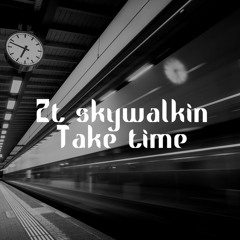 Take Time-ZT SKYWALKIN