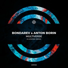 Premiere: Bondarev & Anton Borin - Multiverse (K Loveski Remix) [WARPP]