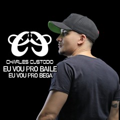 ELETROFUNK EU VOU PRO BAILE EU VOU PRO BEGA (CHARLESCUSTODIO)