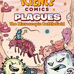 [View] EBOOK 📒 Science Comics: Plagues: The Microscopic Battlefield by  Falynn Koch