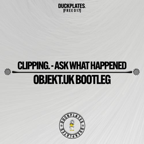 Clipping. - Ask What Happened (Objekt.UK Bootleg)