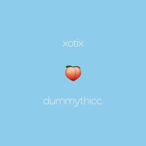 xotix - dummy thicc.