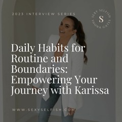 Daily Habits for Routine and Boundaries: Empowering Your Journey with Karissa