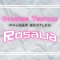Chicken Teriyaki- ROSALÍA (Phuser Bootleg)