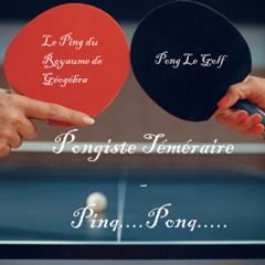 Pongiste Téméraire - Ping...Pong... (ft : Le Ping du Royaume de Géogébra et Pong Le Glof)