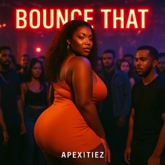 Bounce That ~ Apexitiez