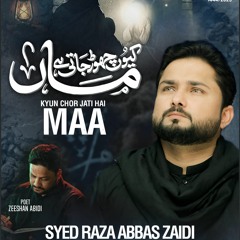 Kyun Chor Jati Hai Maa  --  Syed Raza Abbas Zaidi  --  Ayyam e Fatmiyah (s.a)  --  2022