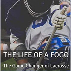 [READ] PDF 📝 The Life of a FOGO: The Game Changer of Lacrosse (This is Lacrosse Book