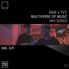 046 - Ilfi // EGG x TLT: Multiverse of Music