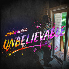 Judah Blood- Unbelievable