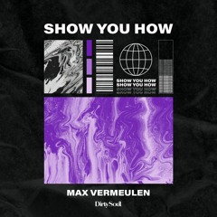 Max Vermeulen - Show You How [Dirty Soul Music]