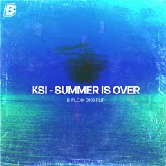 KSI - SUMMER IS OVER (B-PLEXX DNB FLIP)