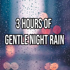 3 HOURS of Gentle Night RAIN, Rain Sounds for Relaxing Sleep, insomnia, Meditation, Study,PTSD. Rain