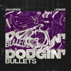 Dodgin' Bullets // Leskor X Jouvence
