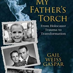 [Get] PDF EBOOK EPUB KINDLE Carrying My Father's Torch: From Holocaust Trauma to Tran