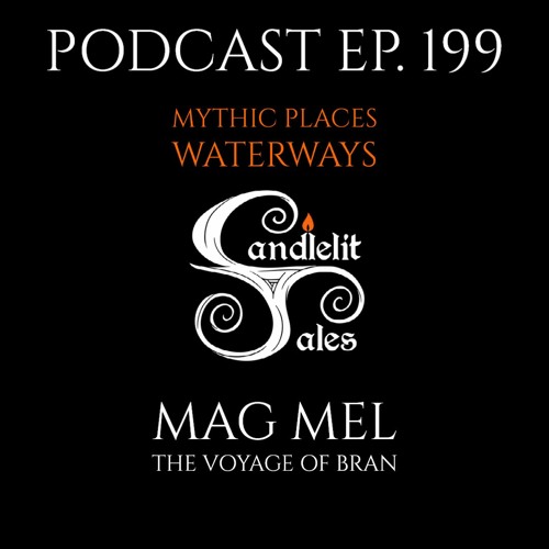 Episode 199 - Mythic Places - Waterways - Mag  Mel The Voyage Of Bran