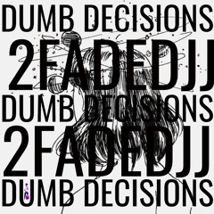 Dumb Decisions