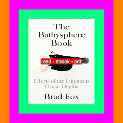 [[Epub] Read EBOOK] The Bathysphere Book Effects of the Luminous Ocean Depths ^DOWNLOAD P.D.F.#