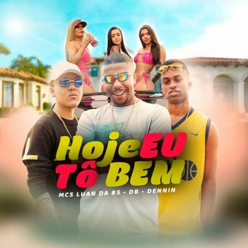 MC Luan da BS, MC Dennin e MC DB - Hoje Eu Tô Bem (DJ Marcus Vinicius)