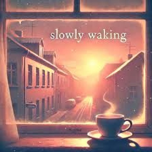 Slowly Waking