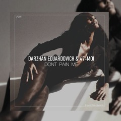 Darzhan Eduardovich & 47 - Moi - Dont Pain Me
