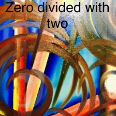 Zero 0 divided with two - J. Lee