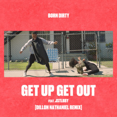 Get Up Get Out (Dillon Nathaniel Remix) [feat. jstlbby]
