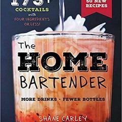 Read* The Home Bartender, Second Edition: 175+ Cocktails Made with 4 Ingredients or Less Cocktail Bo