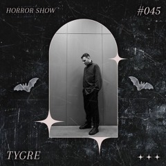 𝑯𝑶𝑹𝑹𝑶𝑹 𝑺𝑯𝑶𝑾 #45 TYGRE